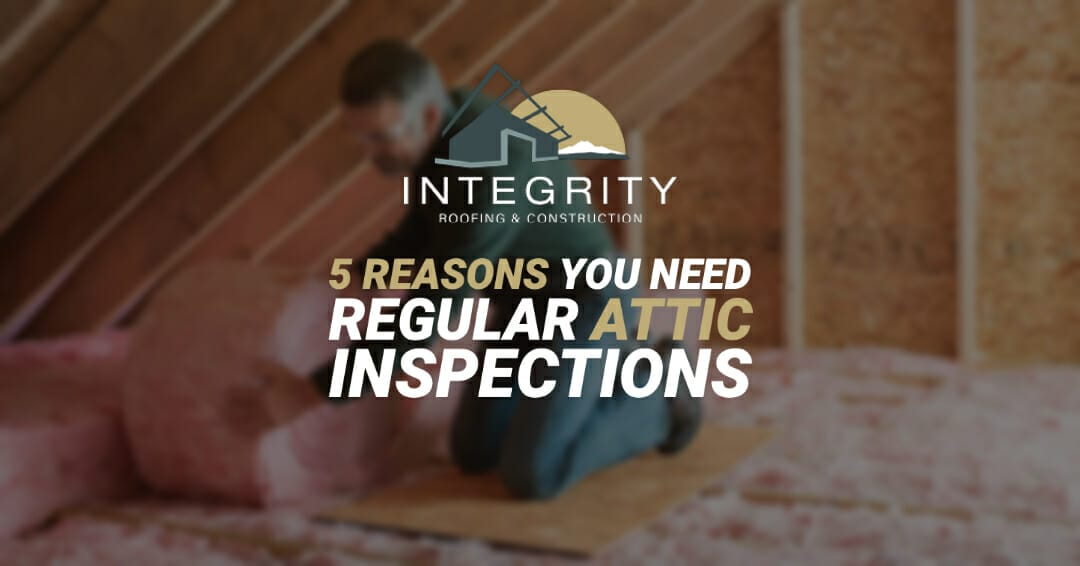 5 Reasons You Need Regular Attic Inspections