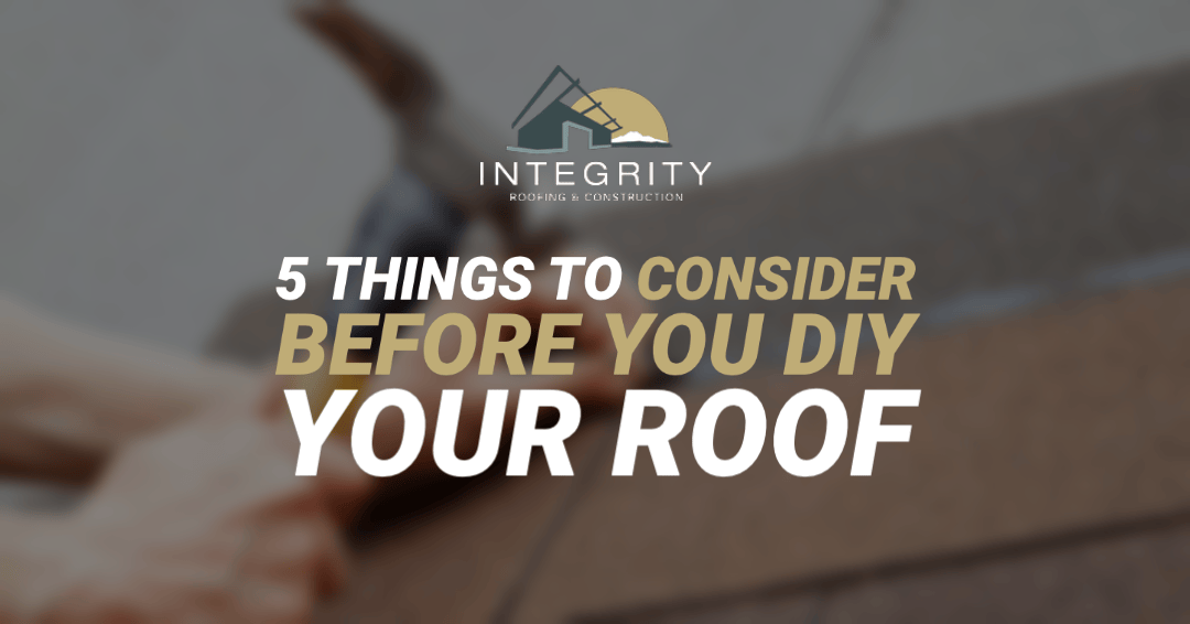 5 Things To Consider Before You DIY Your Roof